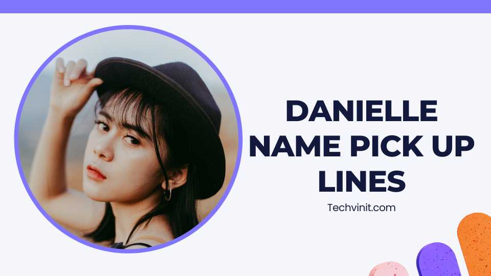 Danielle pick up lines 2