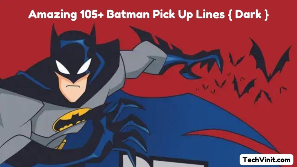 Amazing 105+ Batman Pick Up Lines { Dark }