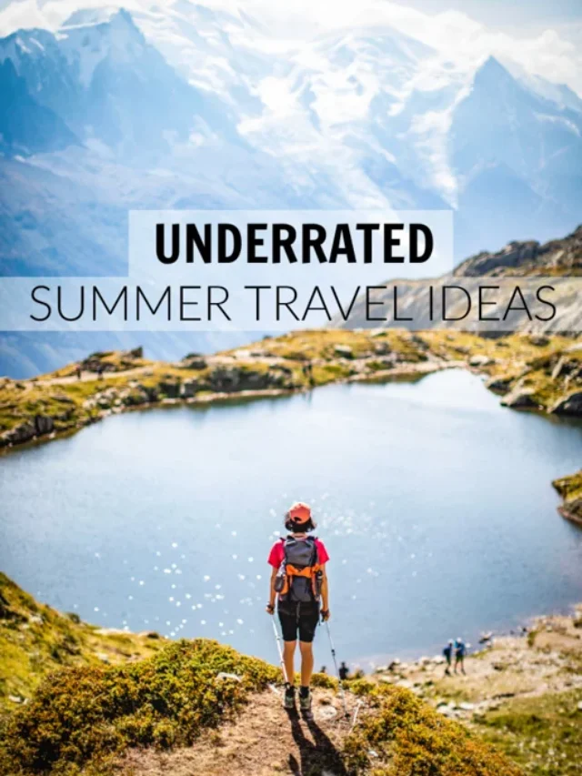 10 UNDERRATED SUMMER TRAVEL IDEAS